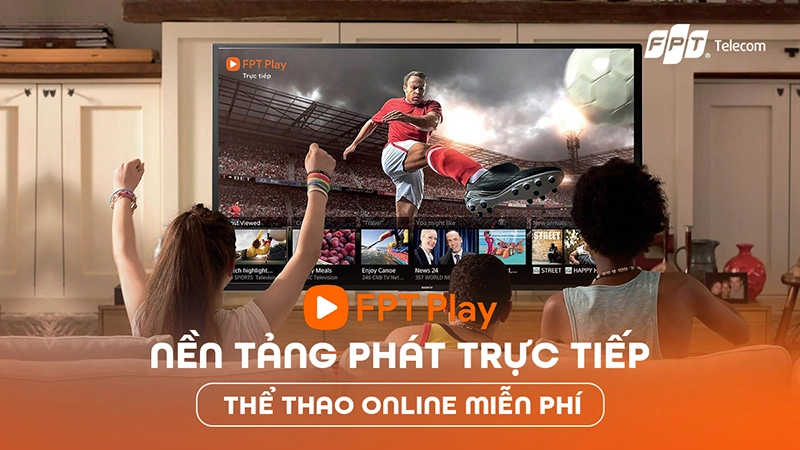 Trải nghiệm giải trí với truyền hình FPT Play